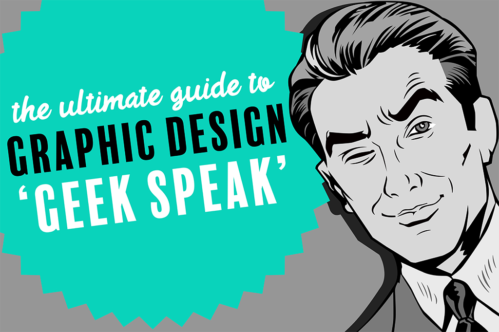 Your guide to Graphic Design ‘geek speak’